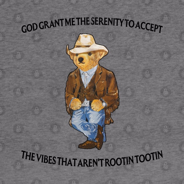 God Grant Me The Serenity To Accept The Vibes That Aren't Rootin-Tootin Funny Security Bear by TrikoNovelty